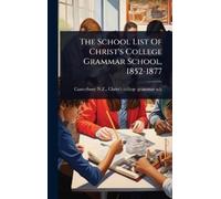 Christ's College The School List Of Christ's College Grammar (Copertina rigida)
