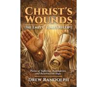 Christ's Wounds: The Empty Tomb's Receipt: Poems of Suffering, Redemption, and Resurrection Hope