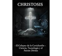 ChristØsis: El Colapso de la Certidumbre Ciencia, Tecnología y el Patrón Divino