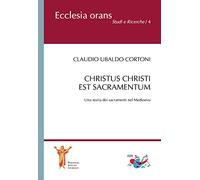 Christus Christi est sacramentum. Una storia dei sacramenti nel Medioevo