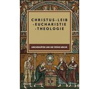 Christus-Leib-Eucharistie-Theologie: Kirchenväter und die frühe Kirche
