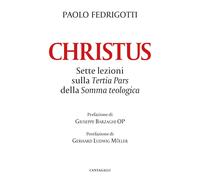Christus. Sette lezioni sulla tertia pars della somma - [Edizioni Cantagalli]