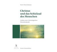 Christus und das Schicksal des Menschen: Ansätze einer christologischen Menschenkunde