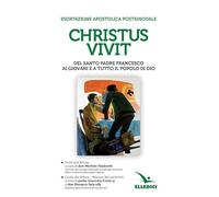 «Christus vivit». Esortazione apostolica postsinodale ai giovani e a tutto il popolo di Dio. Con Invito e Guida alla lettura
