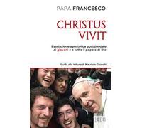 «Christus vivit». Esortazione apostolica postsinodale ai giovani e a tutto il popolo di Dio. Con una guida alla lettura di Maurizio Gronchi