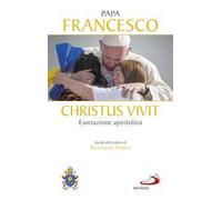 «Christus vivit». Esortazione apostolica postsinodale ai giovani e a tutto il popolo di Dio. Con una guida alla lettura di Alessandra Smerilli