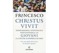 «Christus vivit». Esortazione apostolica postsinodale ai giovani e a tutto il popolo di Dio. Con una guida alla lettura di Antonio Spadaro