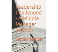 Christy Claxton Leadership Challenged - A Middle Manager Memoir (Tascabile)