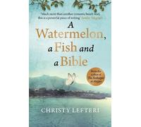 Christy Lefteri A Watermelon, a Fish and a Bible (Tascabile)