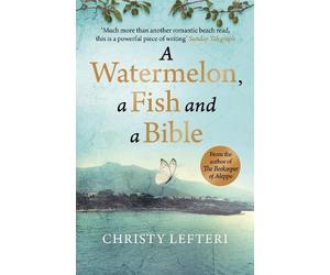 Christy Lefteri A Watermelon, a Fish and a Bible (Tascabile)
