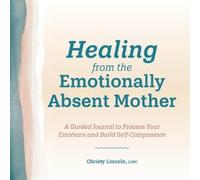 Christy Lincoln LCPC Healing from the Emotionally Absent Mother (Tascabile)