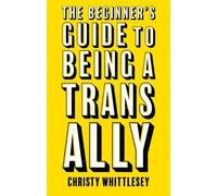 Christy Whittlesey The Beginner's Guide to Being A Trans Ally (Tascabile)