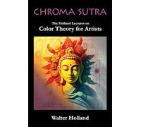 Chroma Sutra: The Holland Lectures on Color Theory for Artists