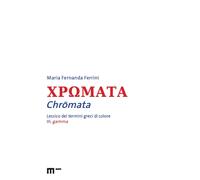 Chromata. Lessico dei termini greci di colore. Vol. 3 - Ferrini Maria Fernanda