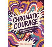 Chromatic Courage: Inspirational Quote Coloring Book for Adults, 50 Empowering Affirmations with Hand-Lettered Typography and Decorative Pattern Designs for Stress Relief and Confidence Building