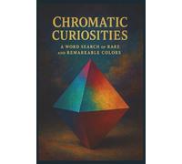 Chromatic Curiosities: A Word Search Of Rare And Remarkable Colors: Over 35 Puzzles