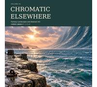 CHROMATIC ELSEWHERE: Volume 01: Fantasy Landscapes and Abstract Art - A Visual Journey Through Imaginary Worlds, Mystical Scenery, and Dreamlike Realms