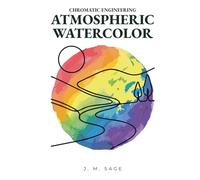 Chromatic Engineering: Atmospheric Watercolor: Analytical Protocols For Atmospheric Watercolor And Realistic Painting