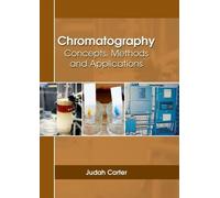 Chromatography: Concepts, Methods and Applications (Copertina rigida)