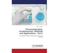 Chromatography: Fundamentals, Methods and Applications - Part I: A Complete Guide to Separation Science and Analysis