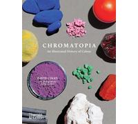 Chromatopia: An Illustrated History of Colour by David Coles