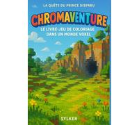 Chromaventure : La quête du prince disparu: Le livre de coloriage interactif dont vous êtes le héros - Aventure en voxel, choix multiples, combats, objets et défis !