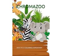 CHROMAZOO: AN A TO Z COLORING EXPEDITION AN A TO Z COLORING EXPEDITION