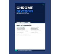 Chrome DevTools Professional Guide: Master Every Panel: JavaScript Debugging, Performance Profiling, Memory Leak Analysis, Network Inspection, AI-Assisted Workflows, and CI/CD Integration.