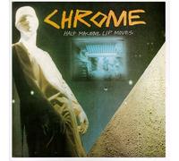 Chrome - Half Machine Lip Moves/Alien S