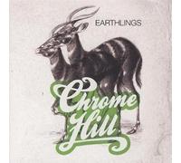 CHROME HILL - EARTHLINGS