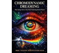 Chromodynamic Dreaming: Why Seeing Colors Is Your Brain Performing Particle Physics