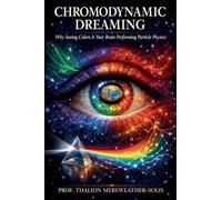 Chromodynamic Dreaming: Why Seeing Colors Is Your Brain Performing Particle Physics