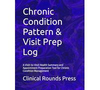 Chronic Condition Pattern & Visit Prep Log: A Visit-to-Visit Health Summary and Appointment Preparation Tool for Chronic Condition Management