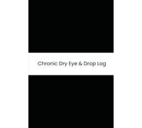 Chronic Dry Eye & Drop Log: Six-Month Daily Tracker for Grittiness, Tearing, Screen Time, and Artificial Tears