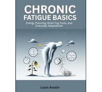 Chronic Fatigue Basics: Energy Planning, Brain Fog Tools, and Everyday Adaptations