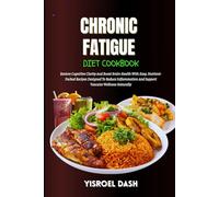 Chronic Fatigue Diet Cookbook: Boost Energy And Restore Vitality With Delicious, Nutrient-Packed Meals, Smart Food Strategies, And Everyday Recipes That Support Whole-Body Wellness
