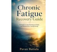 Chronic Fatigue Recovery Guide - Final: 7 Science-Backed Strategies to Overcome Exhaustion, Boost Natural Energy, and Reclaim Your Vitality