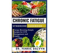 CHRONIC FATIGUE SYNDROME COOKBOOK: Energy-Boosting Simple Recipes for CFS Management and Vitality