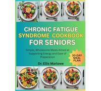 Chronic Fatigue Syndrome Cookbook for Seniors: Simple, Wholesome Meals Aimed at Supporting Energy and Ease of Preparation