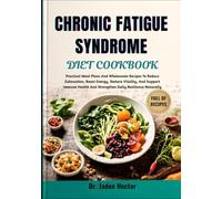 CHRONIC FATIGUE SYNDROME DIET COOKBOOK: Practical Meal Plans And Wholesome Recipes To Reduce Exhaustion, Boost Energy, Restore Vitality, And Support ... And Strengthen Daily Resilience Naturally
