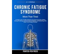 Chronic Fatigue Syndrome: More Than Tired: A Guide to the Condition Medicine Has Spent Decades Getting Wrong, the Biology of Post-Exertional Malaise, and Reclaiming a Life Within Your Energy Envelope
