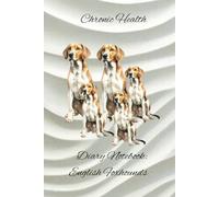 Chronic Health Diary Notebook: English Foxhounds: Personal Record Log Journal: Simple-Organised-Complete: Track All Your Important Medical Information ... Additional Features To Optimize Your Records.