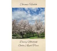 Chronic Health Diary Notebook: Gala Apple Trees: Personal Record Log Journal: Simple-Organised-Complete: Track All Your Important Medical Information With Additional Features To Optimize Your Records.