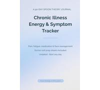 Chronic Illness Energy & Symptom Tracker: A 90-Day Spoon Theory Daily Journal for Pain, Fatigue, Medication & Flare Management - Doctor Visit Prep Sheets Included