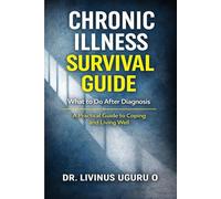 Chronic Illness Survival Guide: What to Do After Diagnosis: A Practical Guide to Coping and Living Well