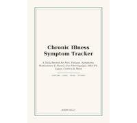 Chronic Illness Symptom Tracker: A Daily Record for Pain, Fatigue, Medications, and Flares