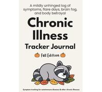 Chronic Illness Tracker Journal Fall Edition: A mildly unhinged log of symptoms, flare days, brain fog, and body betrayal