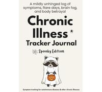 Chronic Illness Tracker Journal Spooky Edition: A mildly unhinged log of symptoms, flare days, brain fog, and body betrayal