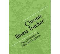 Chronic Illness Tracker:: Pain, Symptom & Wellness Logbook