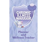 Chronic Illness Warrior Planner and Wellness Tracker